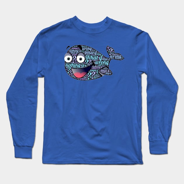 What if Nothing is Wrong? Long Sleeve T-Shirt by johnhain